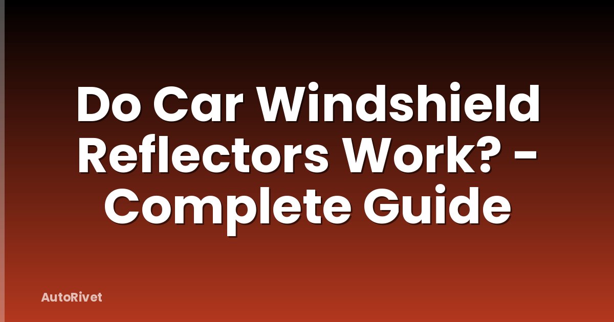 Do Car Windshield Reflectors Work? - Complete Guide