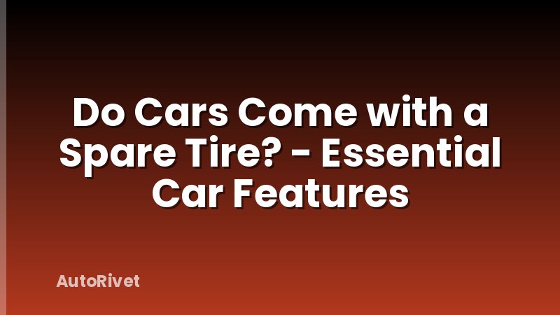Do Cars Come with a Spare Tire? - Essential Car Features