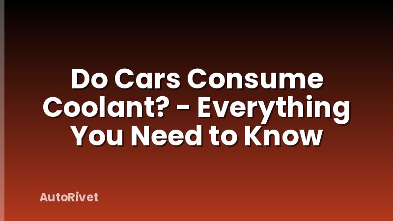 Do Cars Consume Coolant? - Everything You Need to Know