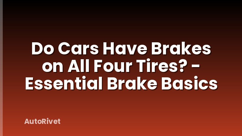 Do Cars Have Brakes on All Four Tires? - Essential Brake Basics