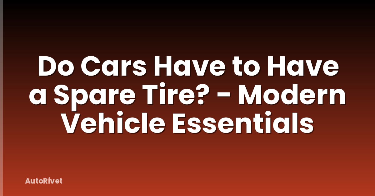 Do Cars Have to Have a Spare Tire? - Modern Vehicle Essentials