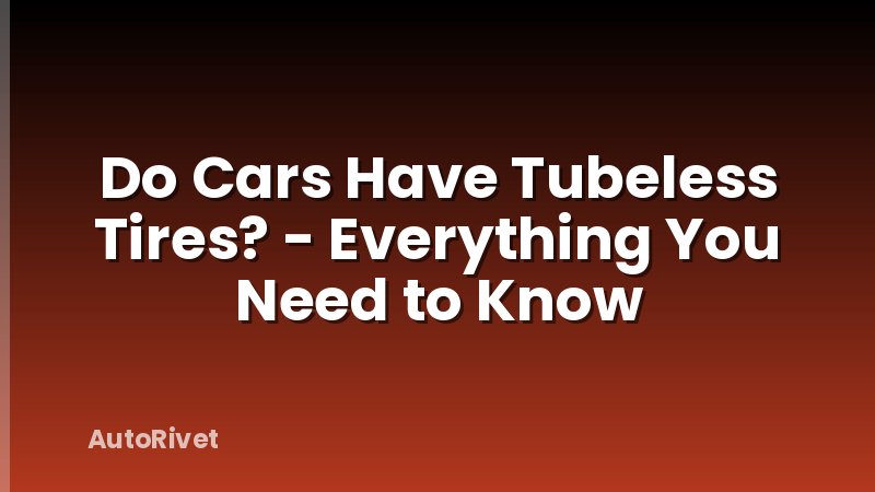 Do Cars Have Tubeless Tires? - Everything You Need to Know