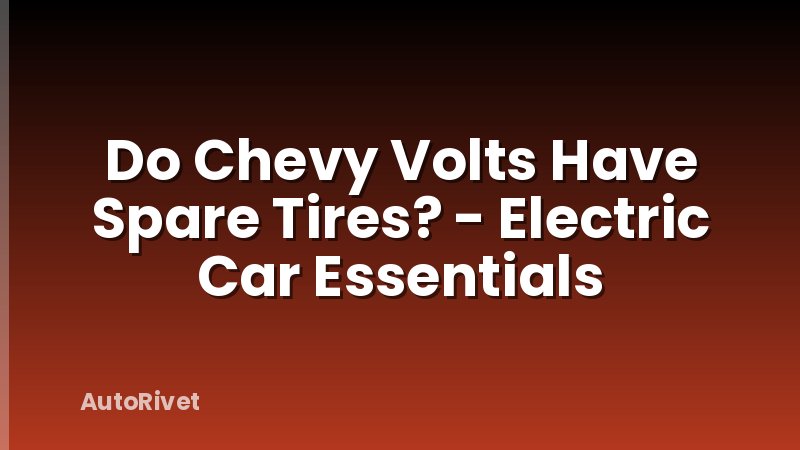 Do Chevy Volts Have Spare Tires? - Electric Car Essentials
