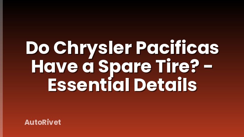 Do Chrysler Pacificas Have a Spare Tire? - Essential Details
