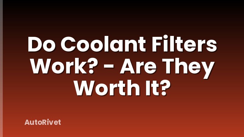 Do Coolant Filters Work? - Are They Worth It?
