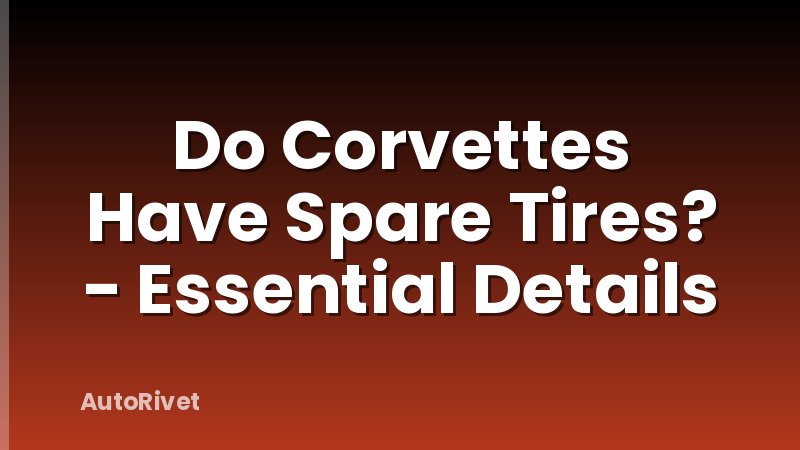 Do Corvettes Have Spare Tires? - Essential Details