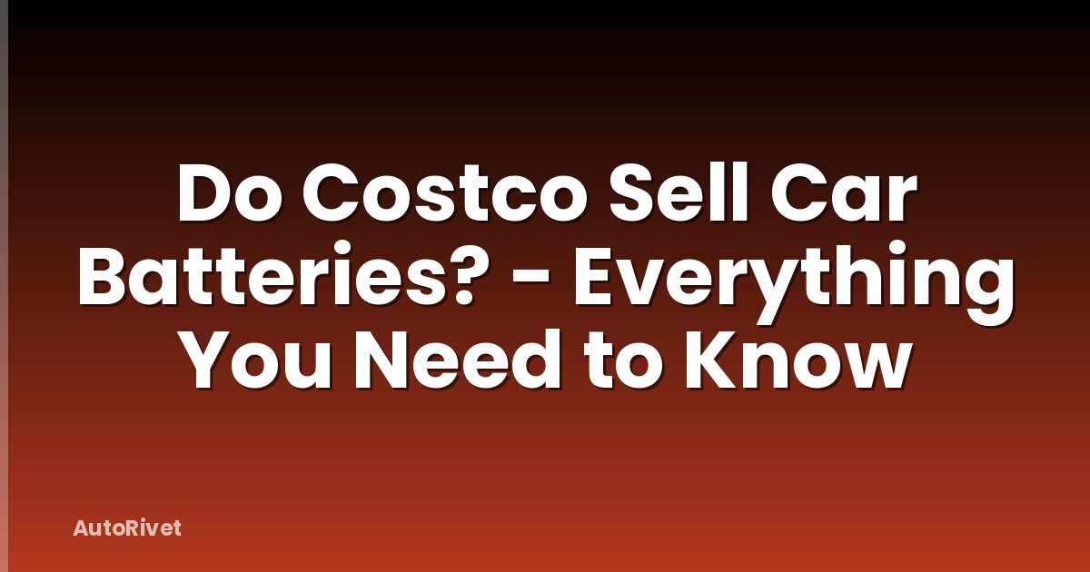 Do Costco Sell Car Batteries? - Everything You Need to Know