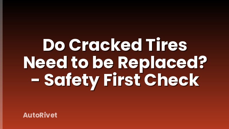 Do Cracked Tires Need to be Replaced? - Safety First Check