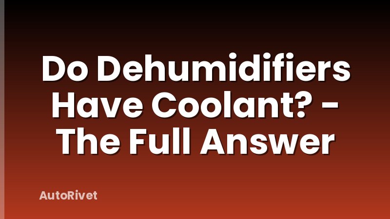 Do Dehumidifiers Have Coolant? - The Full Answer