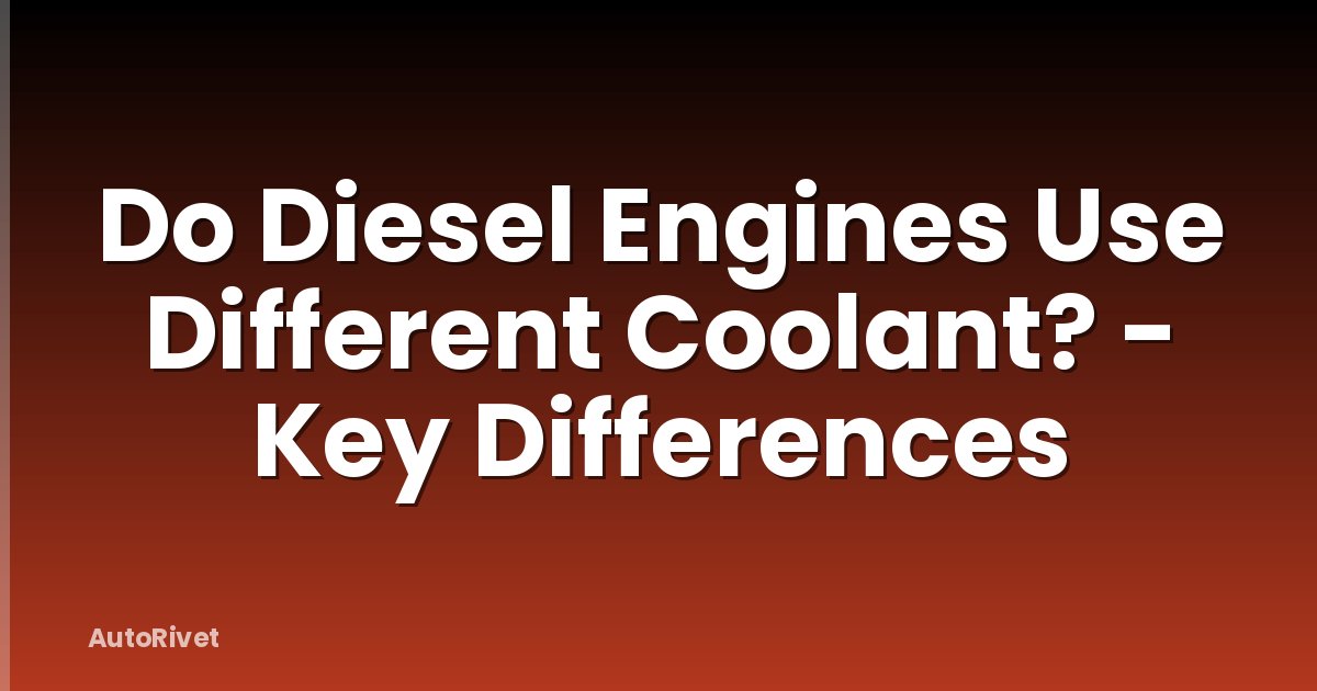 Do Diesel Engines Use Different Coolant? - Key Differences