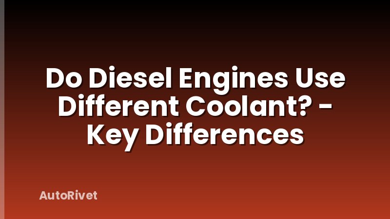 Do Diesel Engines Use Different Coolant? - Key Differences