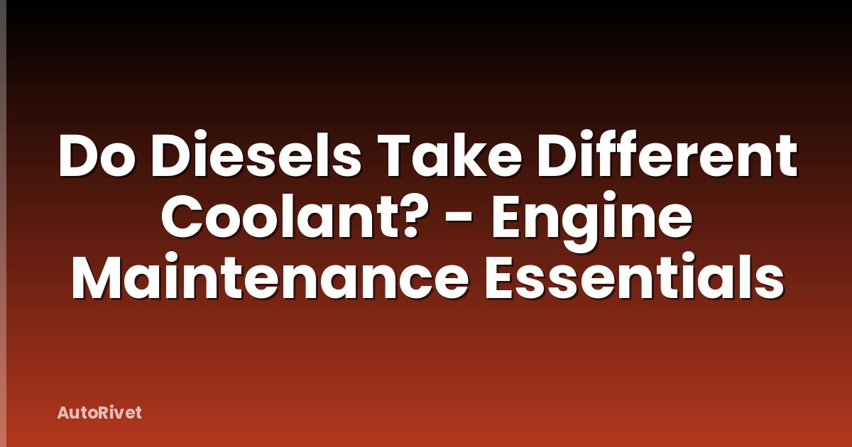 Do Diesels Take Different Coolant? - Engine Maintenance Essentials