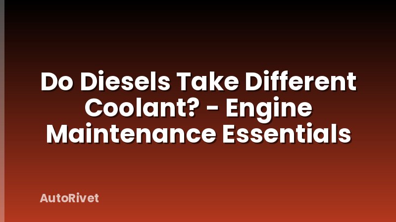 Do Diesels Take Different Coolant? - Engine Maintenance Essentials