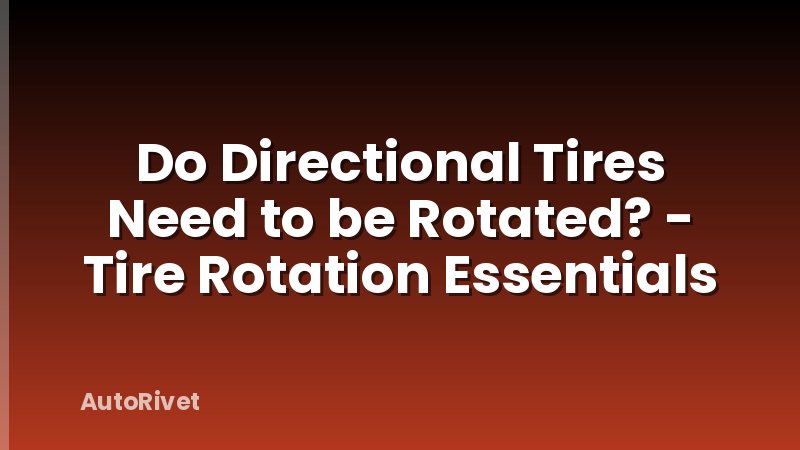 Do Directional Tires Need to be Rotated? - Tire Rotation Essentials