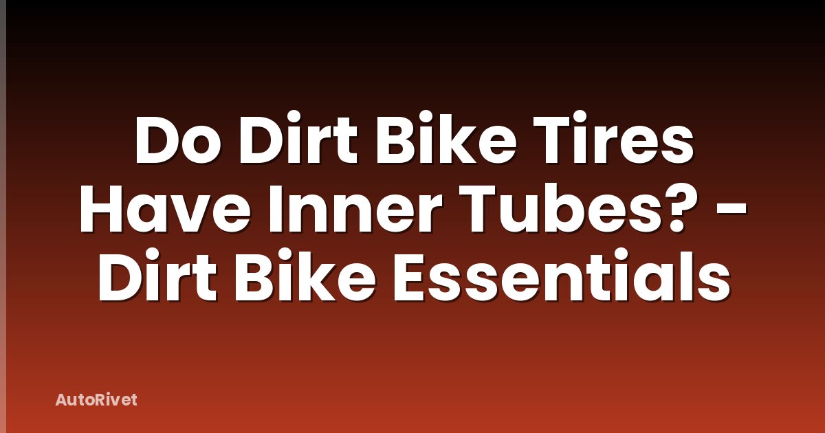 Do Dirt Bike Tires Have Inner Tubes? - Dirt Bike Essentials
