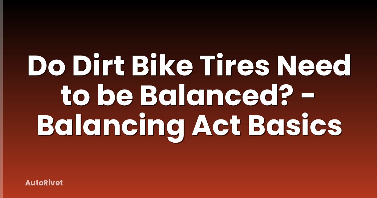 Do Dirt Bike Tires Need to be Balanced? - Balancing Act Basics