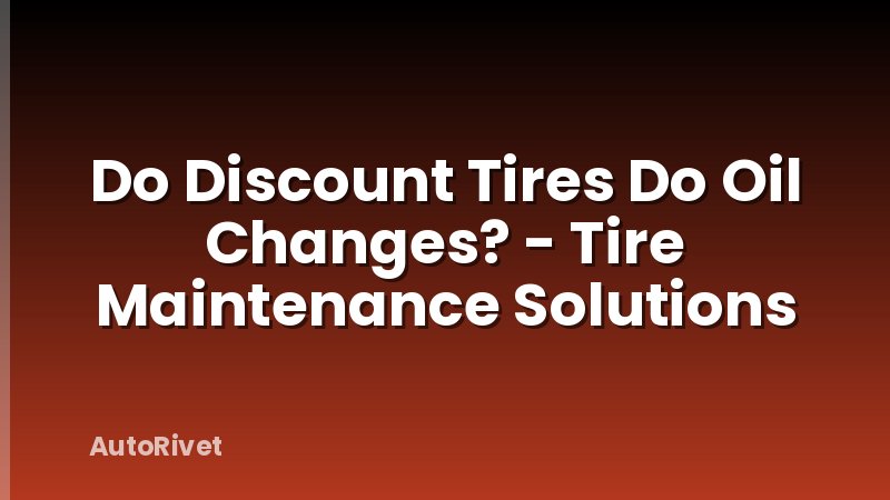 Do Discount Tires Do Oil Changes? - Tire Maintenance Solutions