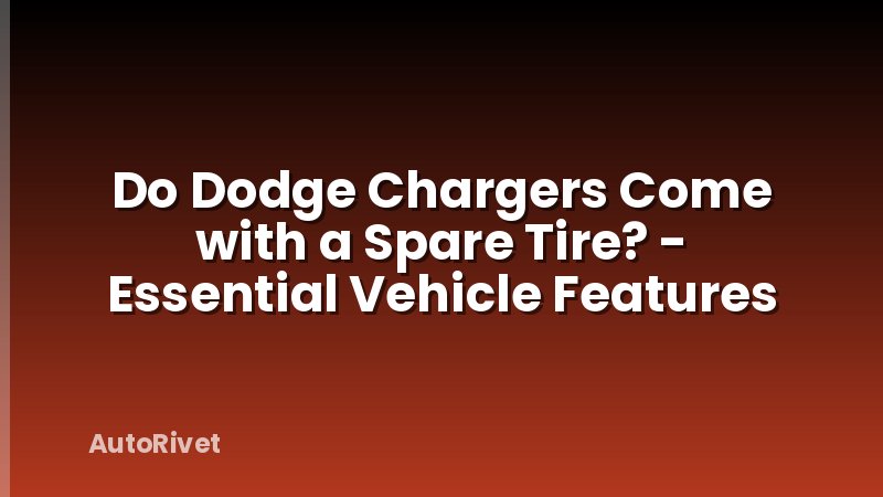 Do Dodge Chargers Come with a Spare Tire? - Essential Vehicle Features