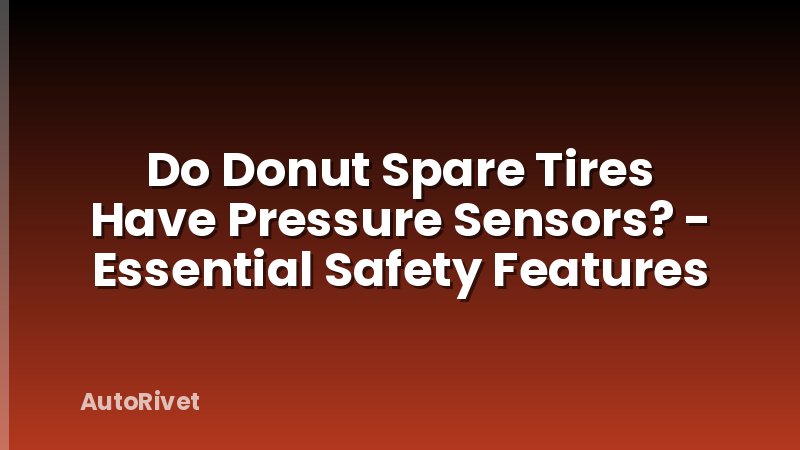 Do Donut Spare Tires Have Pressure Sensors? - Essential Safety Features