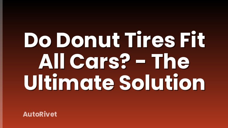 Do Donut Tires Fit All Cars? - The Ultimate Solution