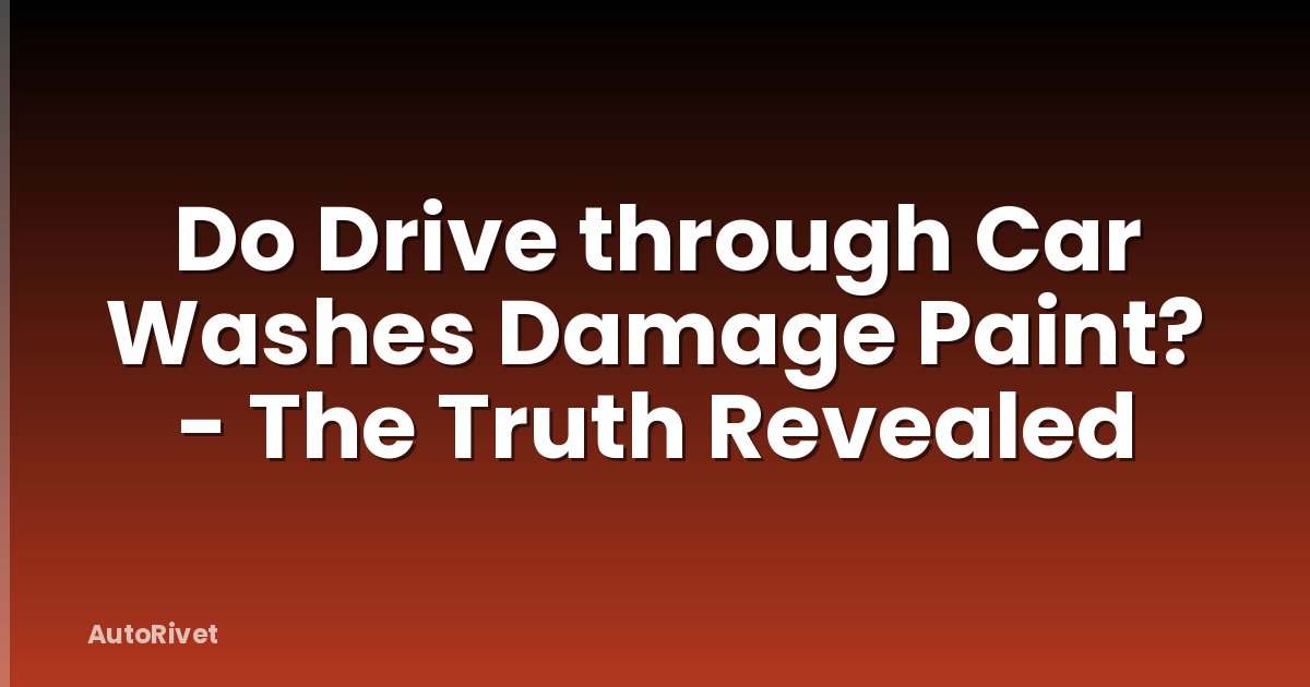 Do Drive through Car Washes Damage Paint? - The Truth Revealed