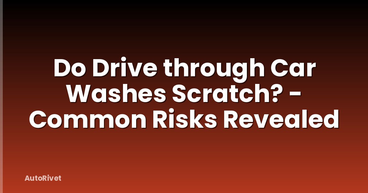 Do Drive through Car Washes Scratch? - Common Risks Revealed