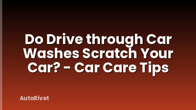 Do Drive through Car Washes Scratch Your Car? - Car Care Tips