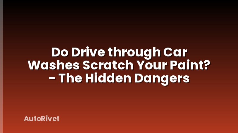 Do Drive through Car Washes Scratch Your Paint? - The Hidden Dangers