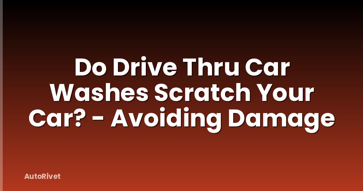 Do Drive Thru Car Washes Scratch Your Car? - Avoiding Damage