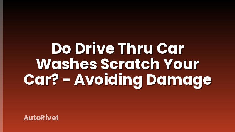 Do Drive Thru Car Washes Scratch Your Car? - Avoiding Damage