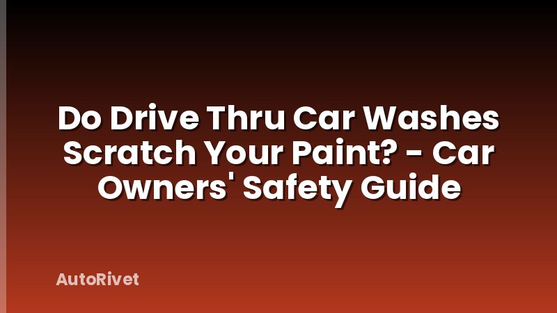 Do Drive Thru Car Washes Scratch Your Paint? - Car Owners' Safety Guide