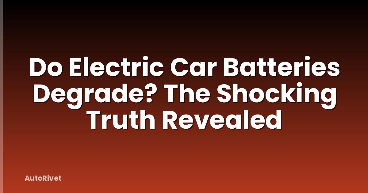 Do Electric Car Batteries Degrade? The Shocking Truth Revealed