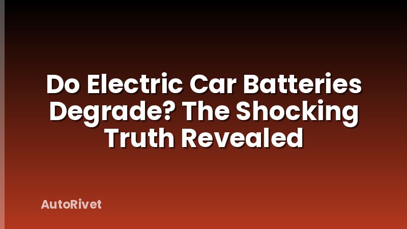 Do Electric Car Batteries Degrade? The Shocking Truth Revealed