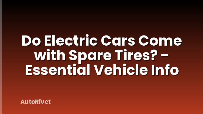Do Electric Cars Come with Spare Tires? - Essential Vehicle Info