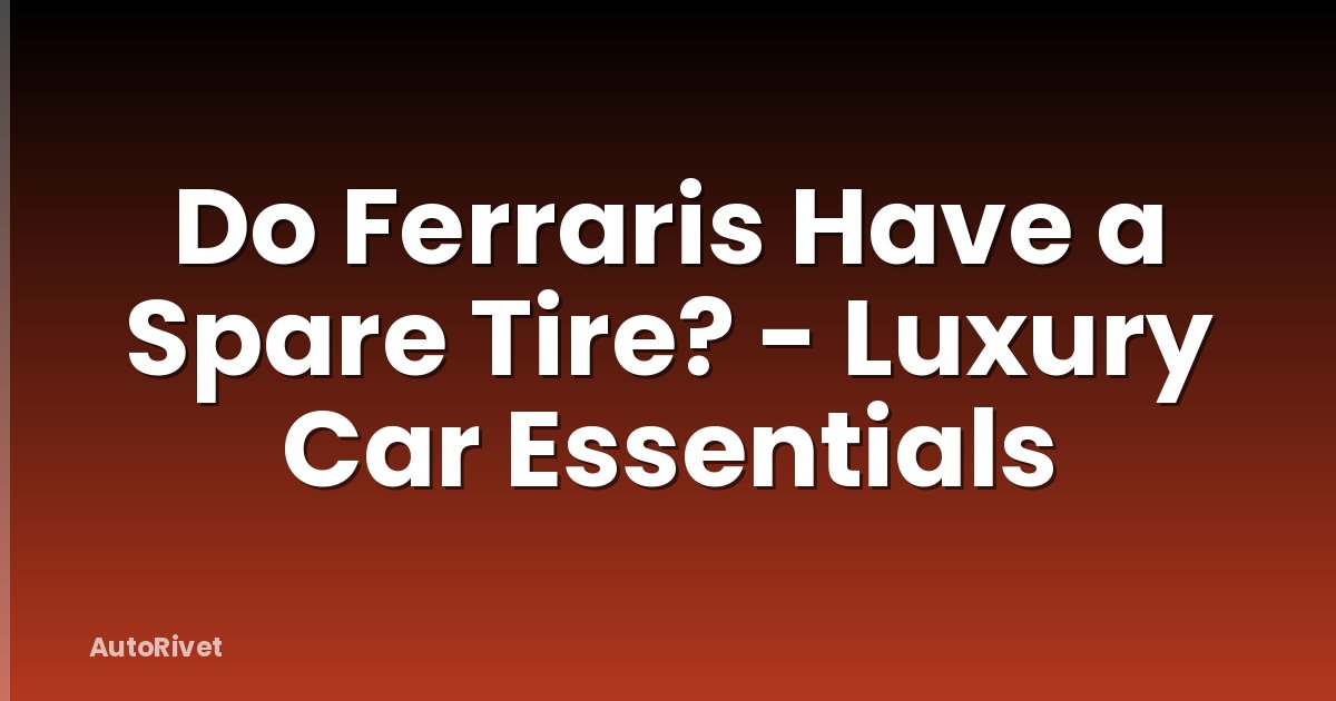 Do Ferraris Have a Spare Tire? - Luxury Car Essentials