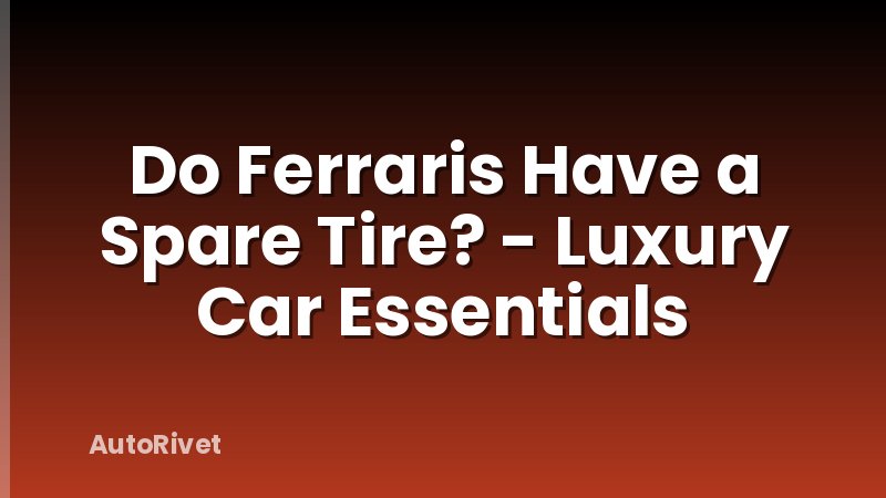 Do Ferraris Have a Spare Tire? - Luxury Car Essentials