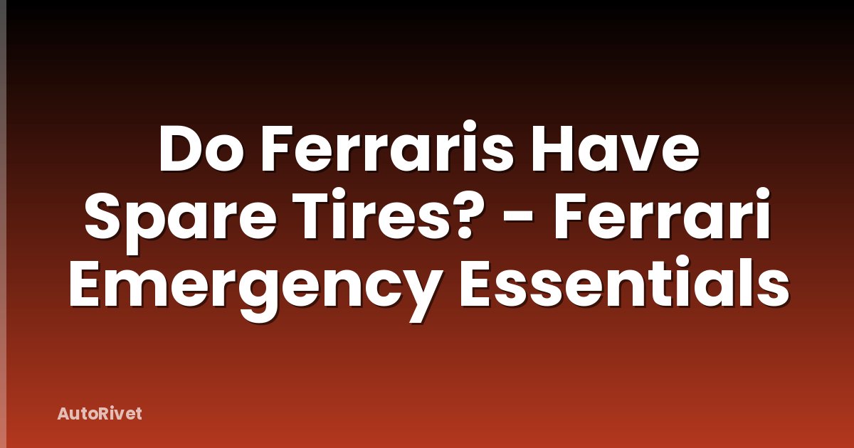 Do Ferraris Have Spare Tires? - Ferrari Emergency Essentials