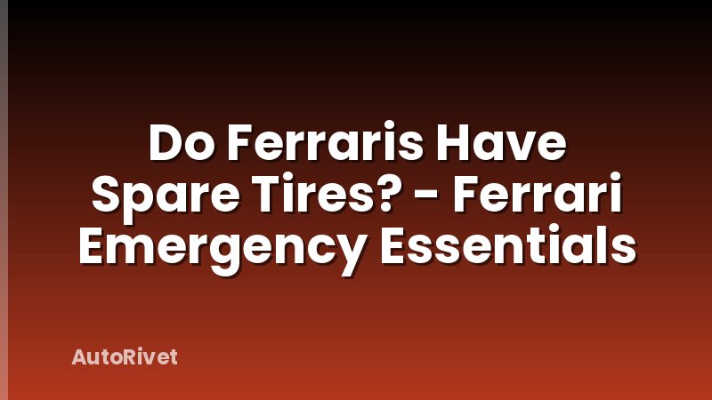 Do Ferraris Have Spare Tires? - Ferrari Emergency Essentials