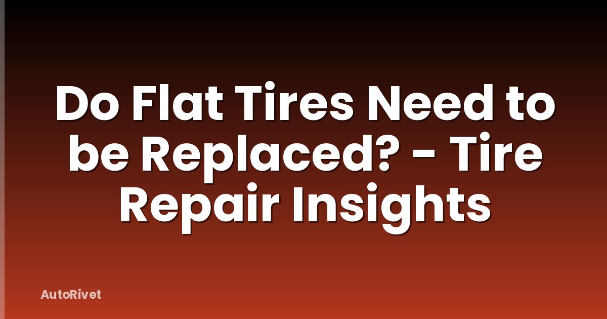 Do Flat Tires Need to be Replaced? - Tire Repair Insights
