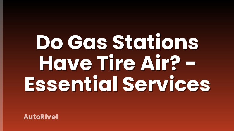 Do Gas Stations Have Tire Air? - Essential Services