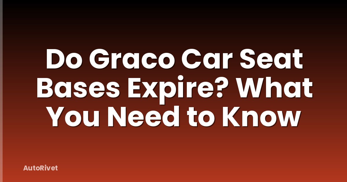 Do Graco Car Seat Bases Expire? What You Need to Know