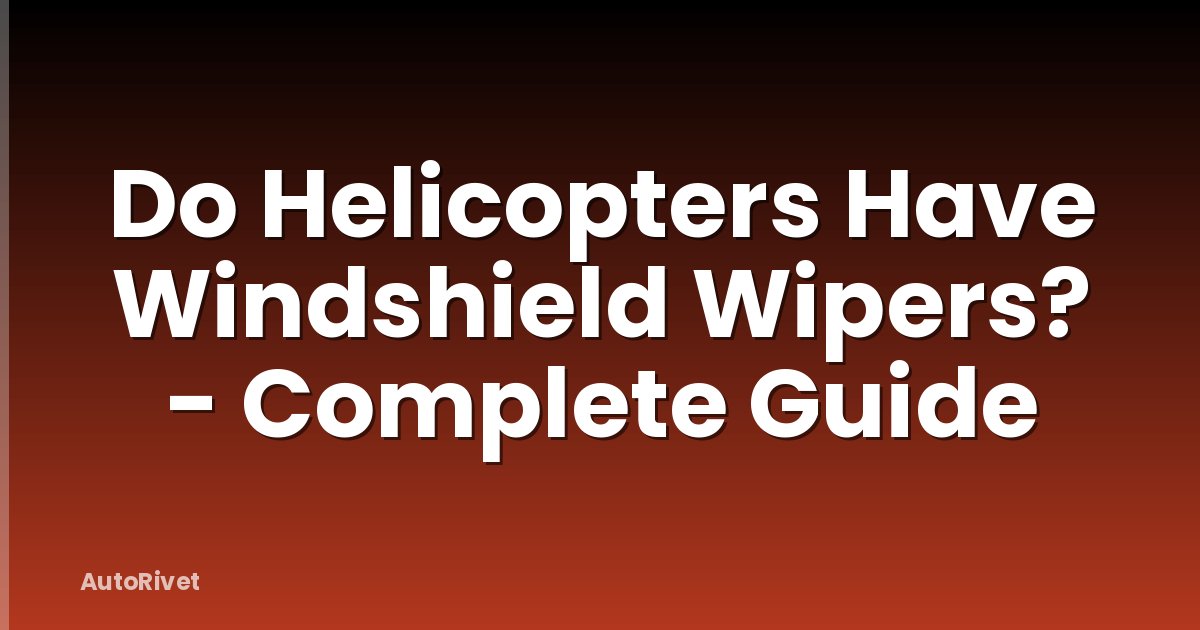 Do Helicopters Have Windshield Wipers? - Complete Guide