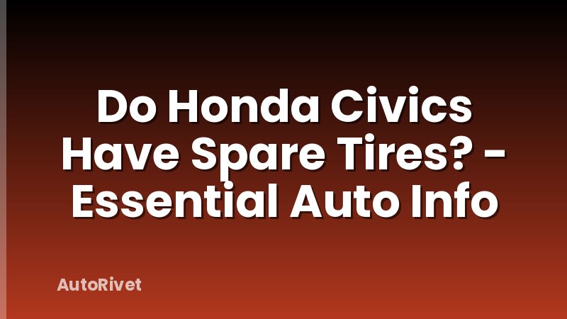 Do Honda Civics Have Spare Tires? - Essential Auto Info