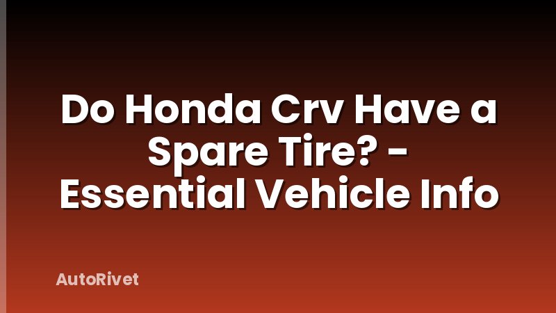 Do Honda Crv Have a Spare Tire? - Essential Vehicle Info