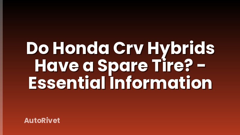 Do Honda Crv Hybrids Have a Spare Tire? - Essential Information