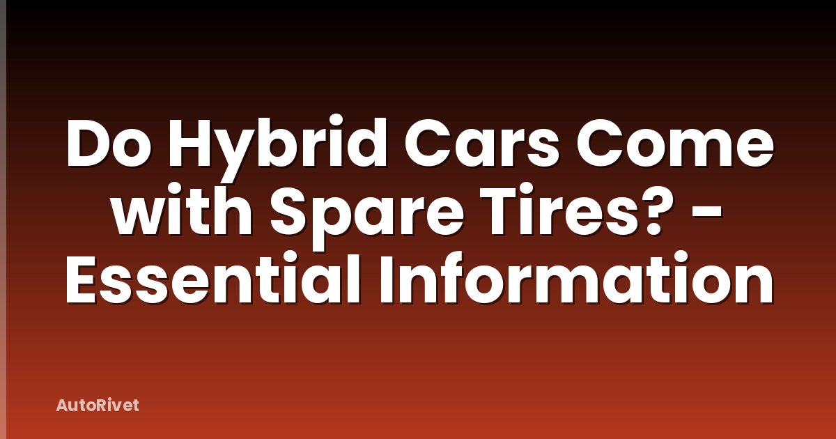 Do Hybrid Cars Come with Spare Tires? - Essential Information