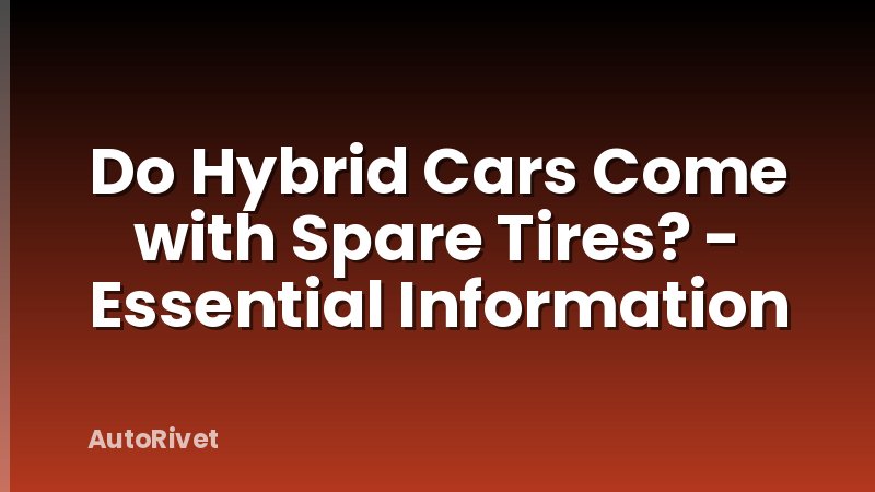 Do Hybrid Cars Come with Spare Tires? - Essential Information