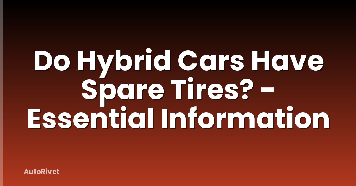 Do Hybrid Cars Have Spare Tires? - Essential Information