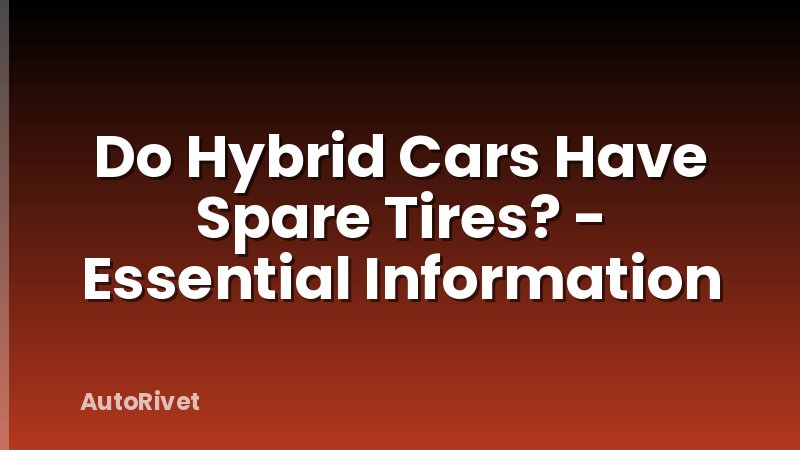 Do Hybrid Cars Have Spare Tires? - Essential Information