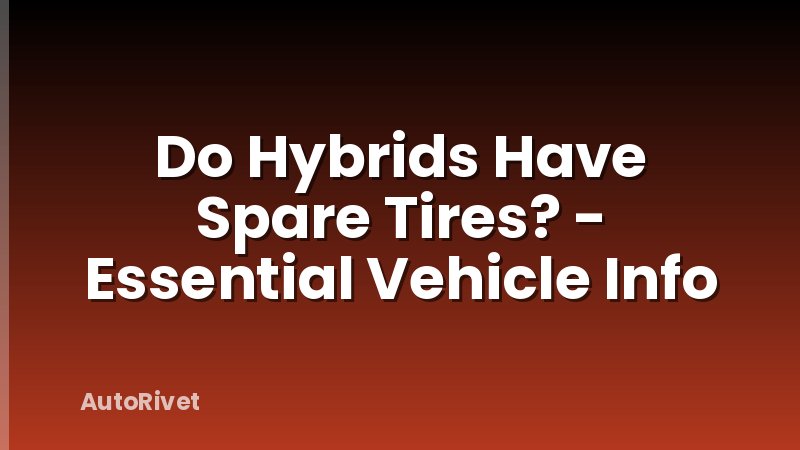 Do Hybrids Have Spare Tires? - Essential Vehicle Info